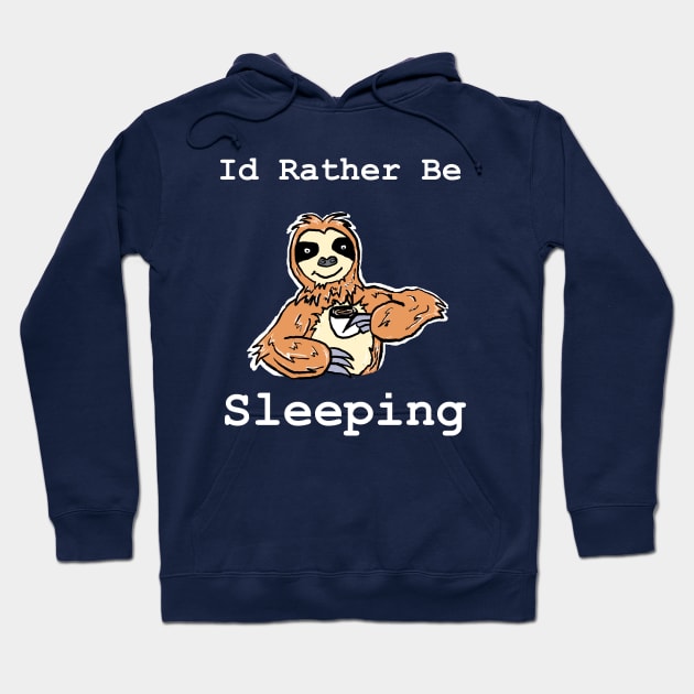 Id Rather Be Sleeping Hoodie by Brianjstumbaugh